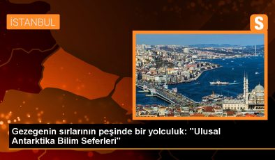 Gezegenin sırlarının peşinde bir yolculuk: “Ulusal Antarktika Bilim Seferleri”